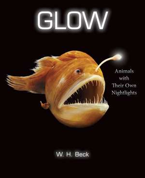 Glow: Animals with Their Own Night-Lights de W. H. Beck