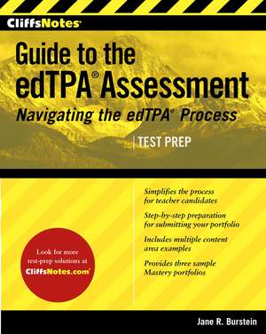 CliffsNotes Guide to the edTPA Assessment: Navigating the edTPA Process de Jane R. Burstein