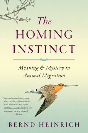 The Homing Instinct: Meaning and Mystery in Animal Migration de Bernd Heinrich