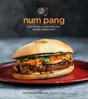 Num Pang: Bold Recipes from New York City's Favorite Sandwich Shop de Ratha Chaupoly