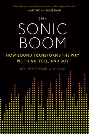 The Sonic Boom: How Sound Transforms the Way We Think, Feel, and Buy de Joel Beckerman