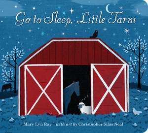 Go to Sleep, Little Farm Padded Board Book de Mary Lyn Ray