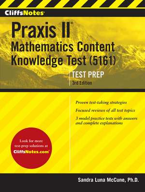 CliffsNotes Praxis Mathematics: Content Knowledge (5161), 3rd Edition de Sandra Luna McCune PhD