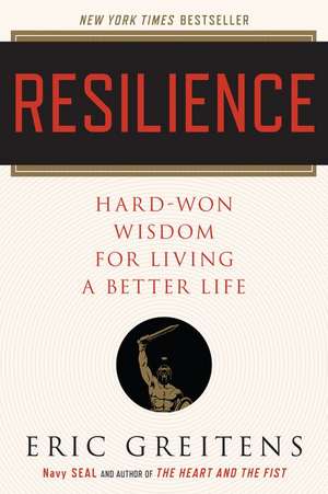 Resilience: Hard-Won Wisdom for Living a Better Life de Eric Greitens, Navy SEAL