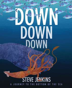 Down, Down, Down: A Journey to the Bottom of the Sea de Steve Jenkins