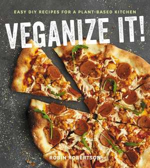 Veganize It!: Easy DIY Recipes for a Plant-Based Kitchen de Robin Robertson