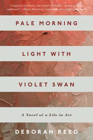 Pale Morning Light With Violet Swan: A Novel of a Life in Art de Deborah Reed