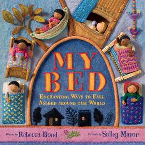 My Bed: Enchanting Ways to Fall Asleep Around the World de Rebecca Bond