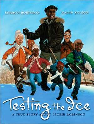 Testing the Ice: A True Story about Jackie Robinson de Sharon Robinson