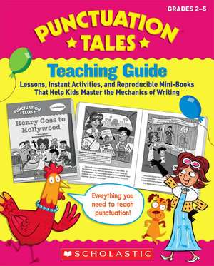 Punctuation Tales: A Motivating Collection of Super-Funny Storybooks That Help Kids Master the Mechanics of Writing [With Teacher's Guide] de Inc. Scholastic