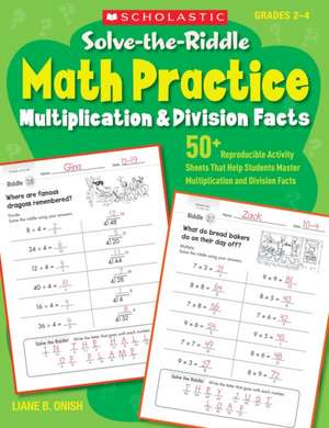 Solve-The-Riddle Math Practice, Grades 2-4: Multiplication & Division Facts de Liane Onish