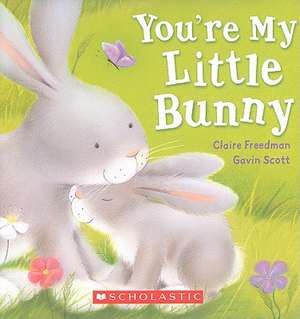 You're My Little Bunny de Claire Freedman