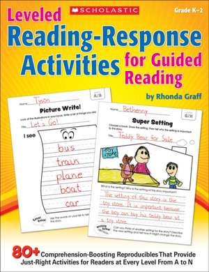 Leveled Reading-Response Activities for Guided Reading: 80+ Comprehension-Boosting Reproducibles That Provide Just-Right Activities for Readers at Eve de Rhonda Graff