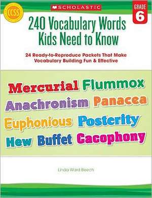 240 Vocabulary Words Kids Need to Know, Grade 6: 24 Ready-To-Reproduce Packets That Make Vocabulary Building Fun & Effective de Linda Ward Beech