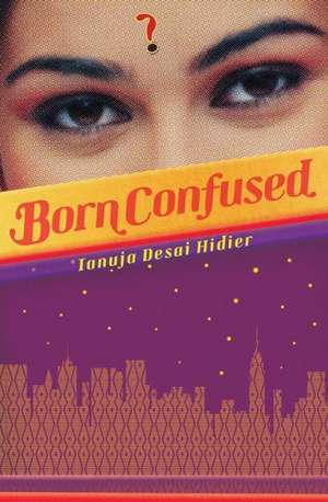 Born Confused de Tanuja Desai Hidier