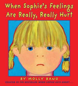 When Sophie's Feelings Are Really, Really Hurt de Molly Bang