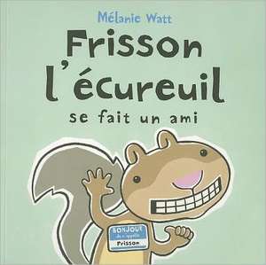 Frisson L'Ecureuil Se Fait un Ami de Melanie Watt