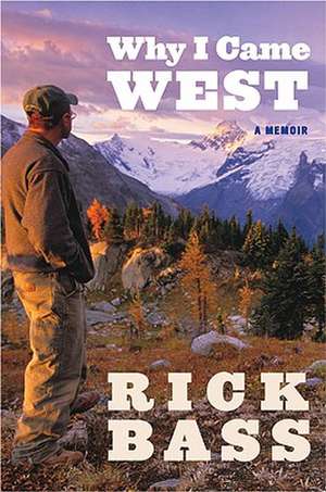 Why I Came West de Rick Bass