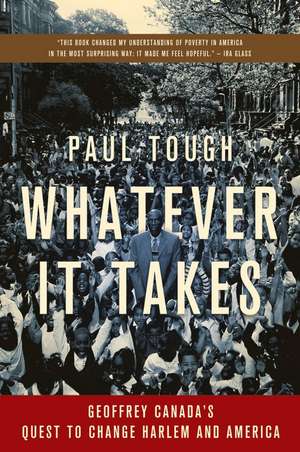 Whatever It Takes: Geoffrey Canada's Quest to Change Harlem and America de Paul Tough