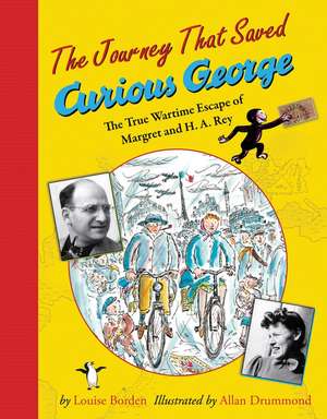 The Journey That Saved Curious George: The True Wartime Escape of Margret and H.A. Rey de Louise Borden