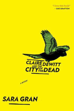 Claire Dewitt And The City Of The Dead de Sara Gran