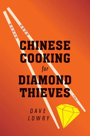 Chinese Cooking For Diamond Thieves de Dave Lowry