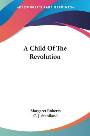 A Child Of The Revolution de Margaret Roberts