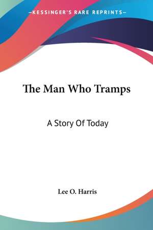 The Man Who Tramps de Lee O. Harris