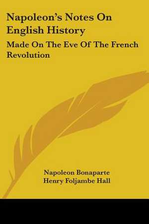 Napoleon's Notes On English History de Napoleon Bonaparte