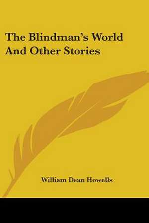 The Blindman's World And Other Stories de William Dean Howells