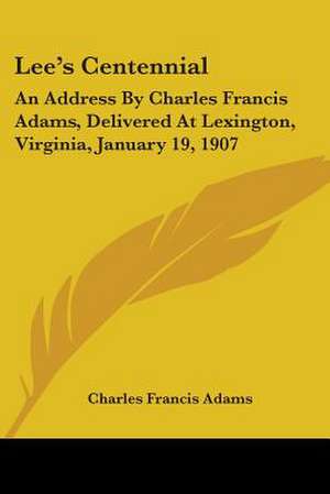 Lee's Centennial de Charles Francis Adams