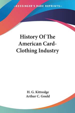 History Of The American Card-Clothing Industry de H. G. Kittredge