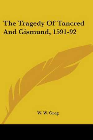 The Tragedy Of Tancred And Gismund, 1591-92 de W. W. Greg