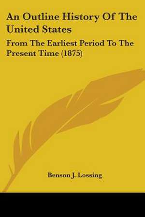 An Outline History Of The United States de Benson J. Lossing