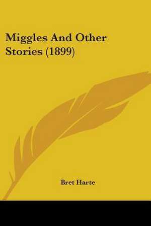 Miggles And Other Stories (1899) de Bret Harte