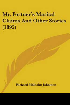 Mr. Fortner's Marital Claims And Other Stories (1892) de Richard Malcolm Johnston