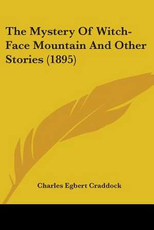 The Mystery Of Witch-Face Mountain And Other Stories (1895) de Charles Egbert Craddock