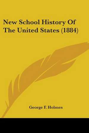 New School History Of The United States (1884) de George F. Holmes