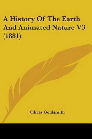 A History Of The Earth And Animated Nature V3 (1881) de Oliver Goldsmith