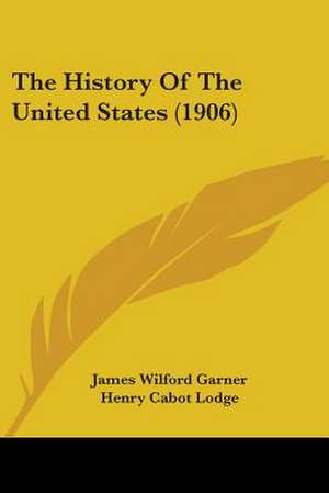 The History Of The United States (1906) de James Wilford Garner