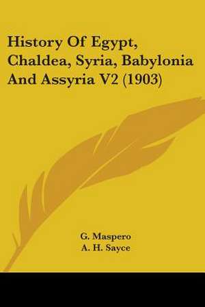 History Of Egypt, Chaldea, Syria, Babylonia And Assyria V2 (1903) de G. Maspero