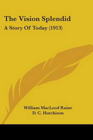 The Vision Splendid de William Macleod Raine