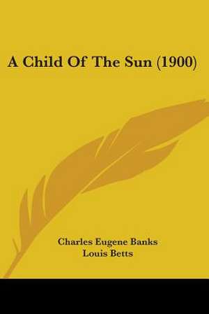 A Child Of The Sun (1900) de Charles Eugene Banks