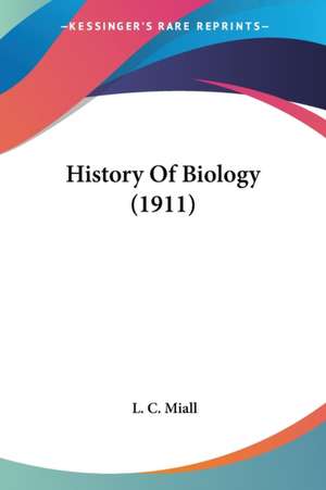 History Of Biology (1911) de L. C. Miall