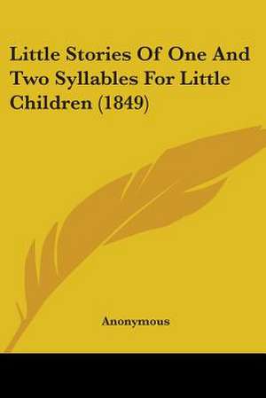 Little Stories Of One And Two Syllables For Little Children (1849) de Anonymous