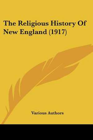 The Religious History Of New England (1917) de Various Authors