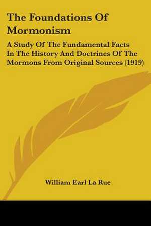 The Foundations Of Mormonism de William Earl La Rue