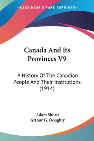 Canada And Its Provinces V9 de Arthur G. Doughty