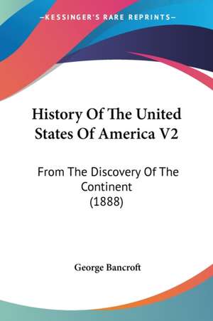 History Of The United States Of America V2 de George Bancroft