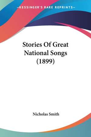 Stories Of Great National Songs (1899) de Nicholas Smith